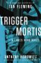 [James Bond - Extended Series 47] • Trigger Mortis · With Original Material by Ian Fleming (James Bond)